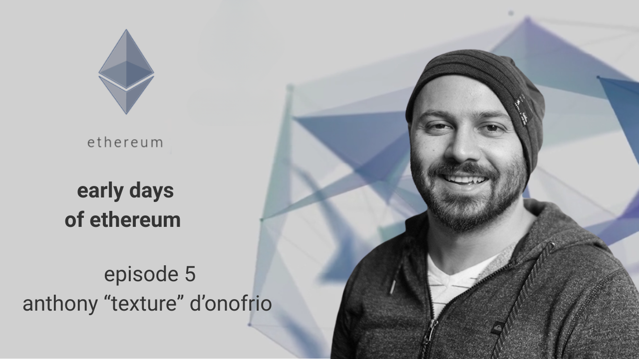 Early Days of Ethereum - Episode 5 - Anthony 'Texture' D'Onofrio